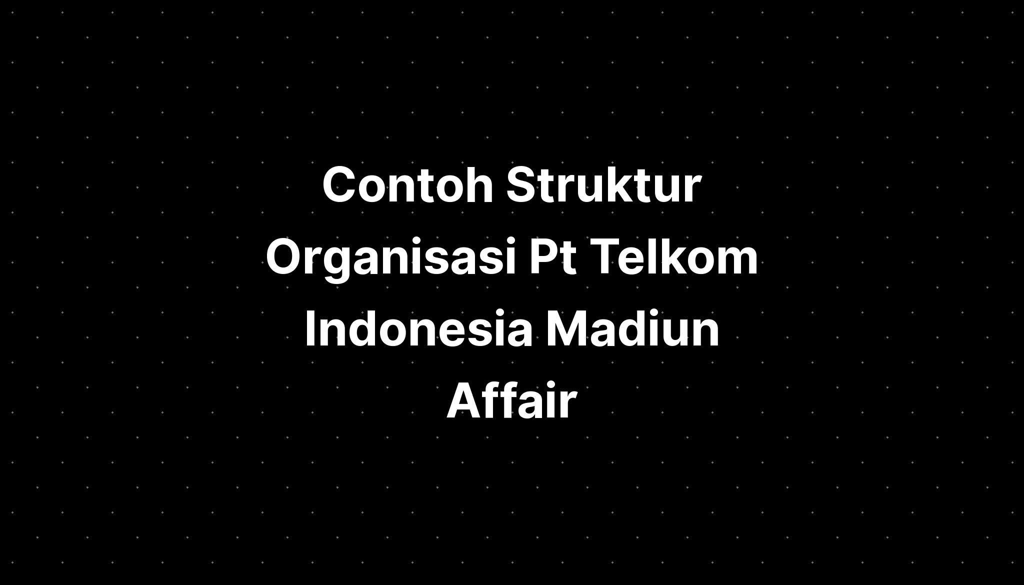 Contoh Struktur Organisasi Pt Telkom Indonesia Madiun Affair - IMAGESEE